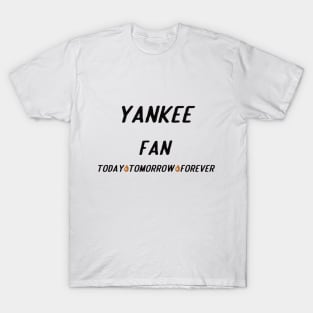 yankee fan today tomorrow forever T-Shirt